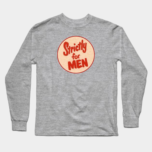 Strictly for MEN! Long Sleeve T-Shirt by Eugene and Jonnie Tee's